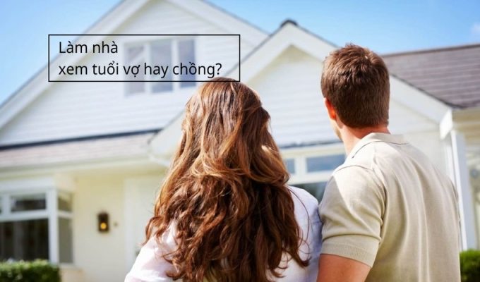 xây nhà theo tuổi vợ hay chồng